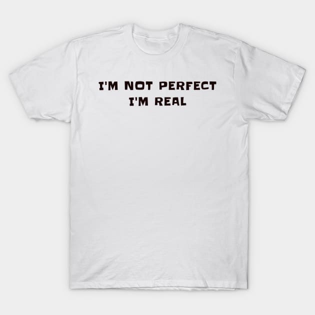 I'm not perfect I'm real T-Shirt by CanvasCraft